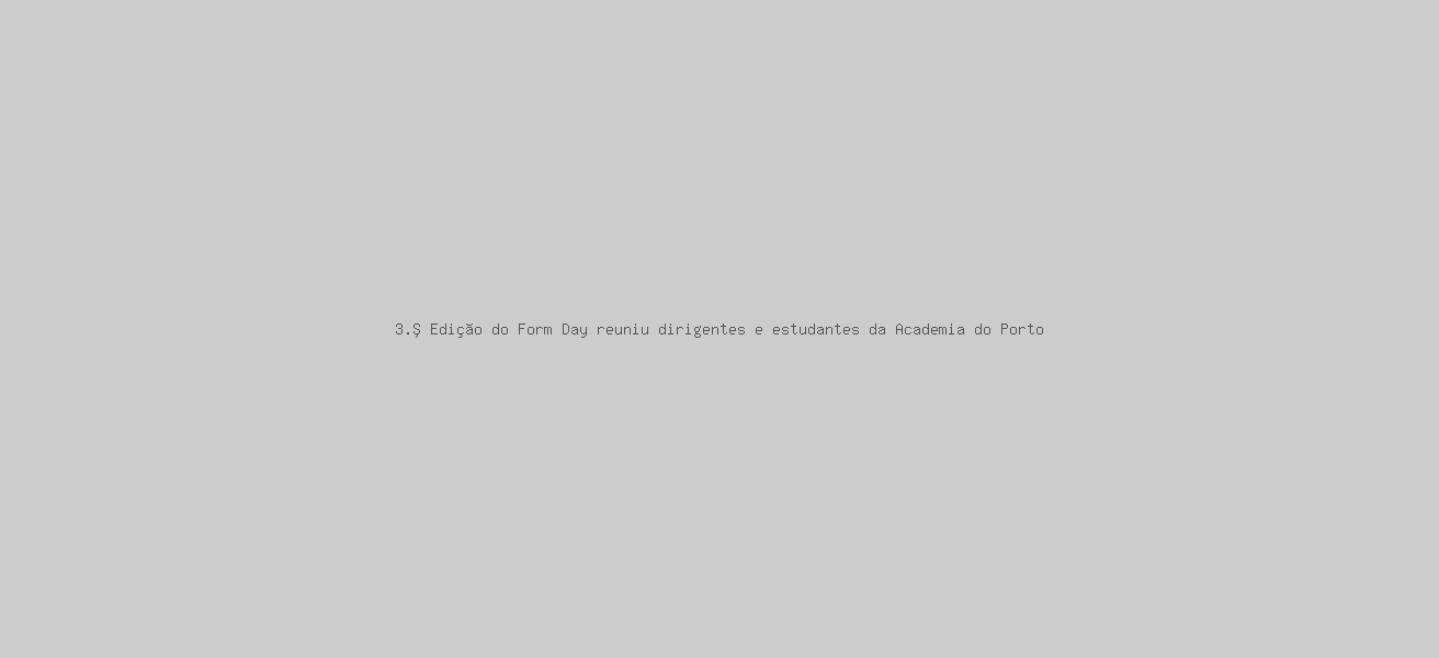 3.ª Edição do Form Day reuniu dirigentes e estudantes da Academia do Porto